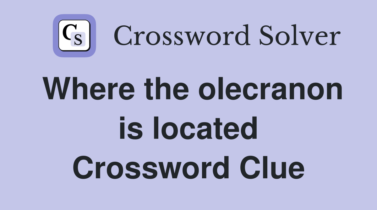 Where the olecranon is located Crossword Clue