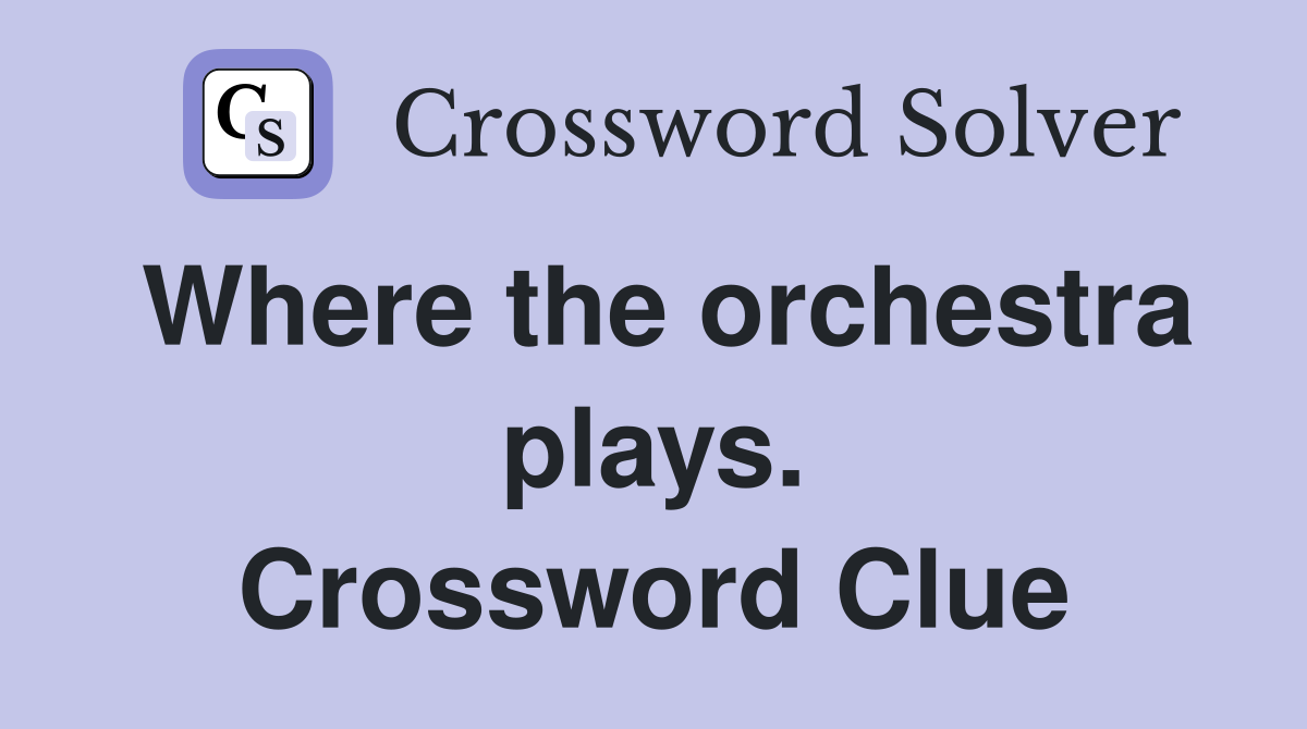 Where the orchestra plays. Crossword Clue