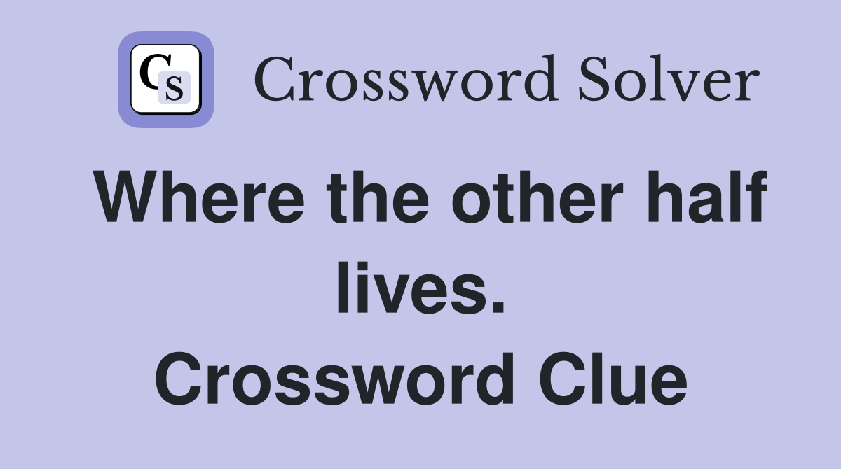 Where the other half lives. Crossword Clue