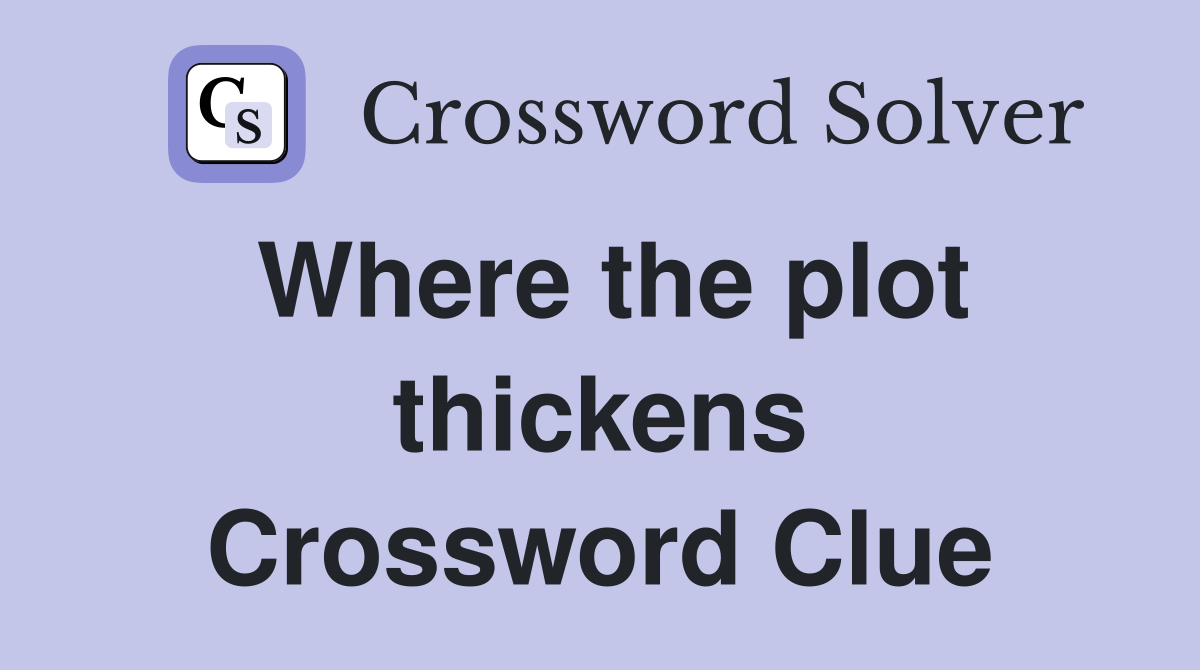 Where the plot thickens Crossword Clue