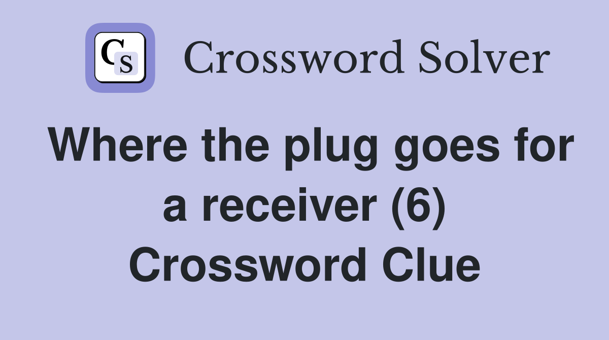 Where the plug goes for a receiver (6) Crossword Clue