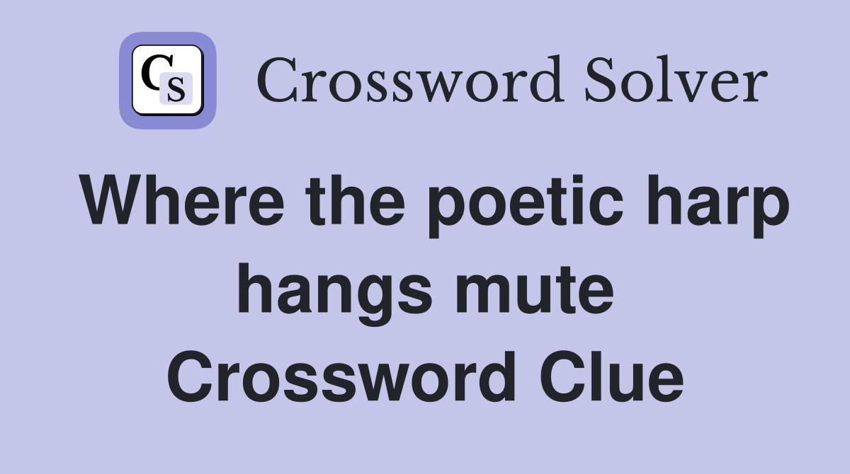 Where the poetic harp hangs mute Crossword Clue