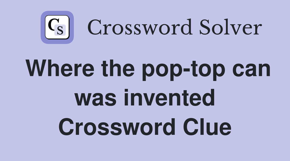 Where the pop-top can was invented Crossword Clue
