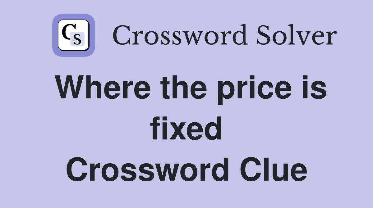 Where the price is fixed Crossword Clue
