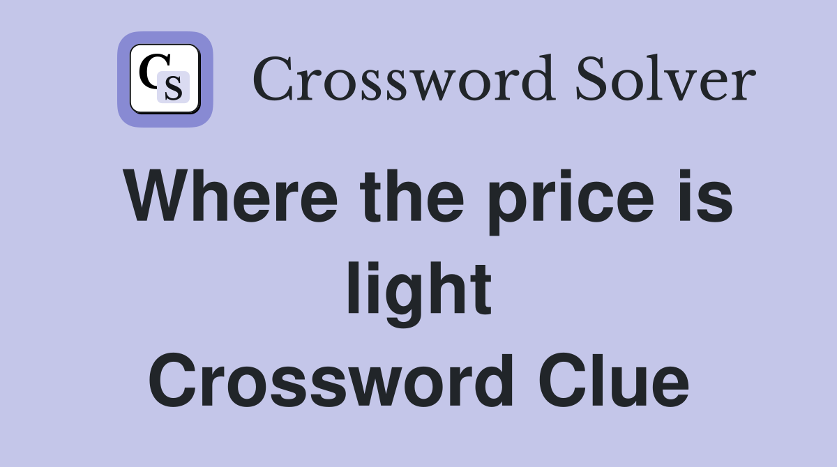 Where the price is light Crossword Clue