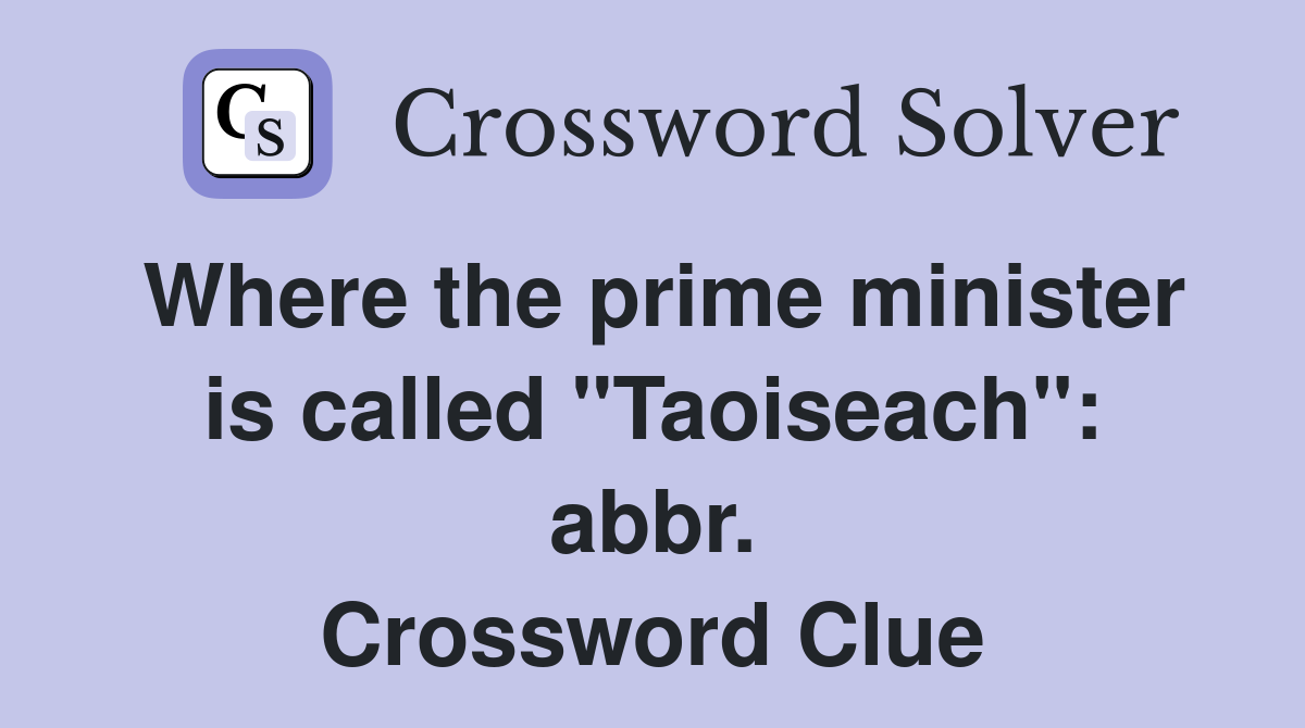 Where the prime minister is called "Taoiseach": abbr. Crossword Clue
