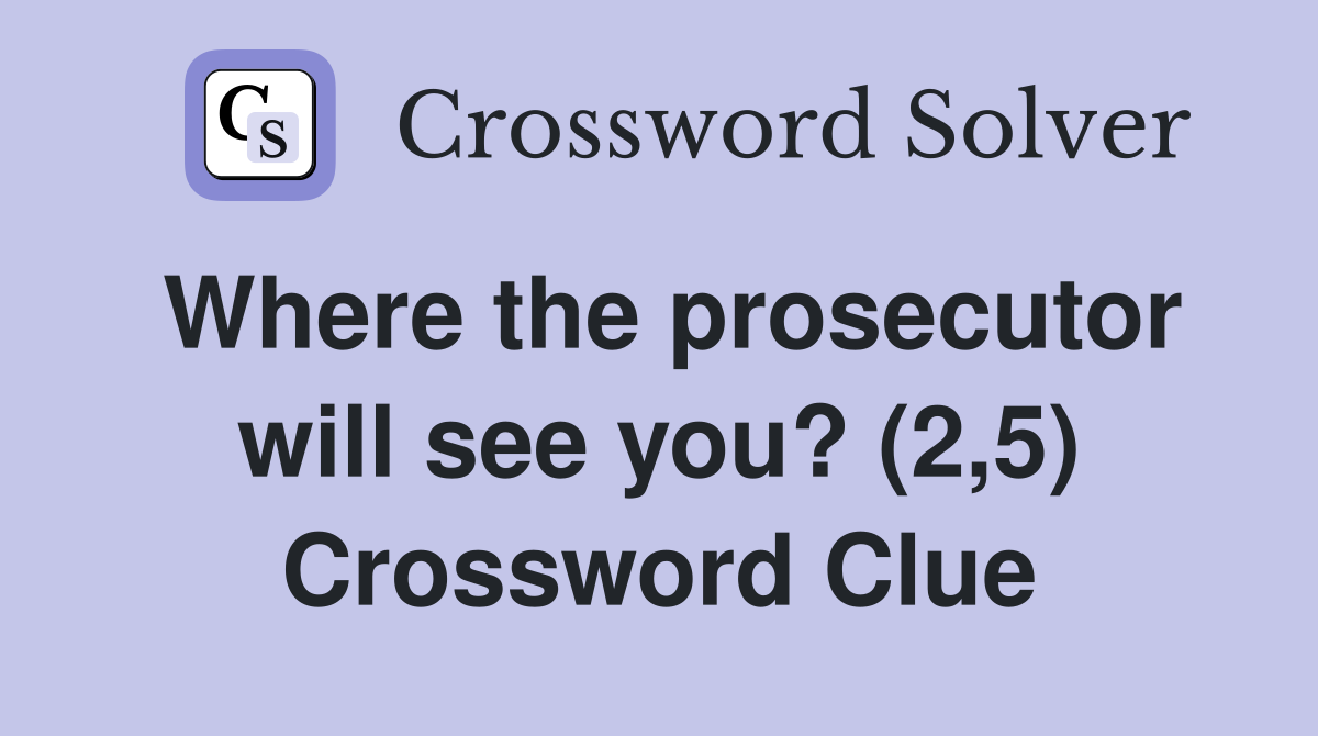 Where the prosecutor will see you? (2,5) Crossword Clue