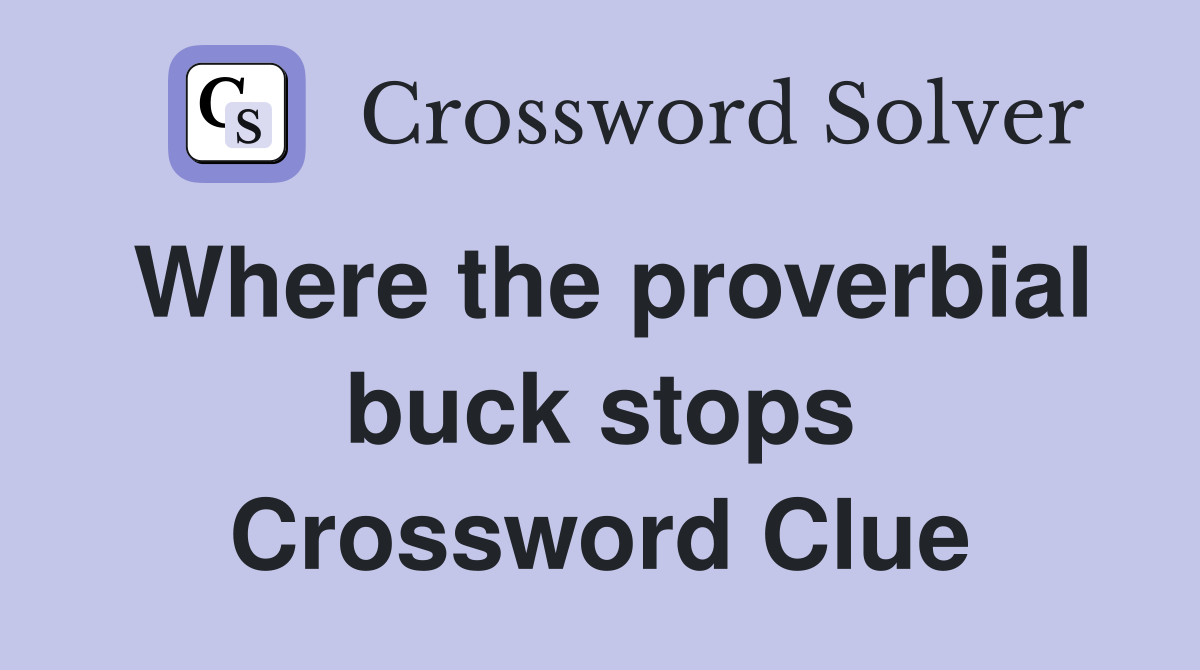 Where the proverbial buck stops Crossword Clue