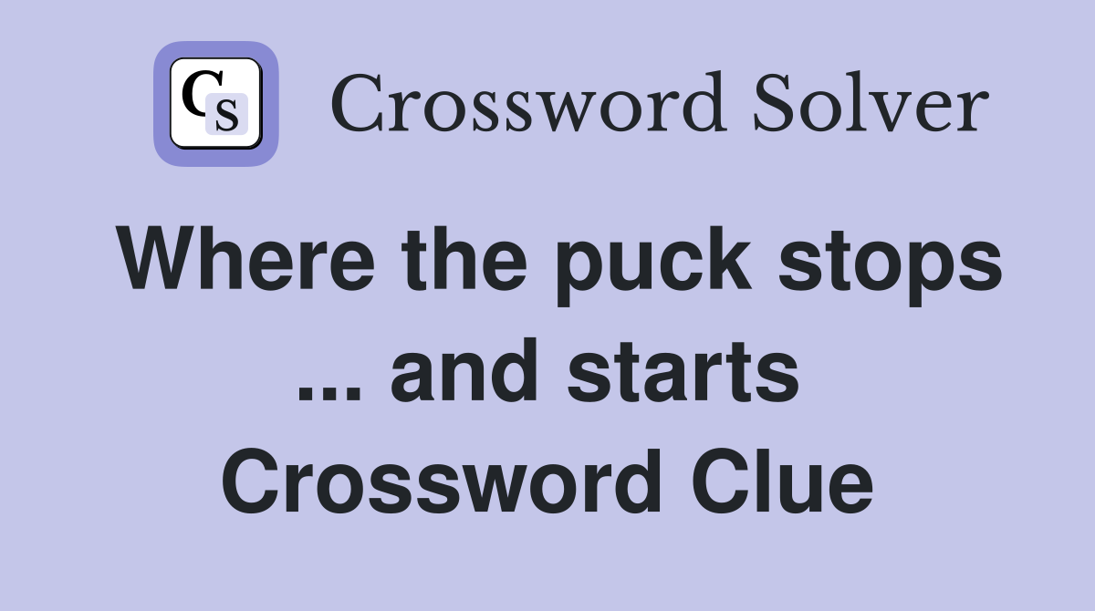 Where the puck stops ... and starts Crossword Clue