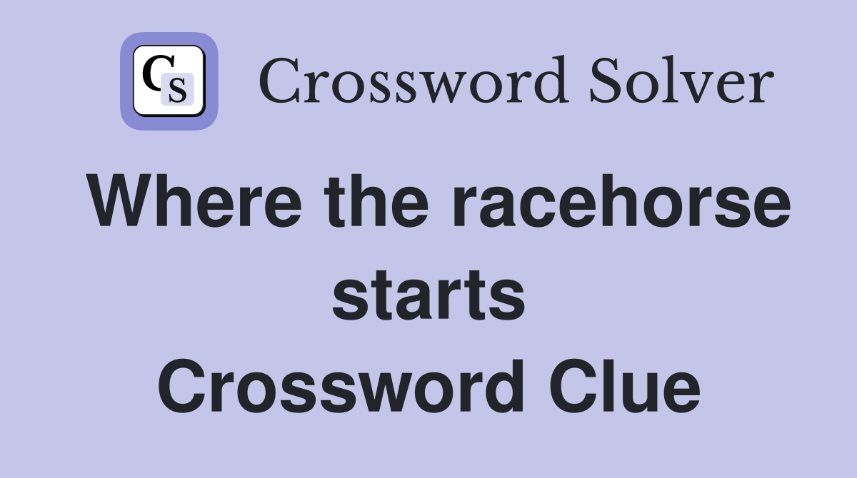 Where the racehorse starts Crossword Clue