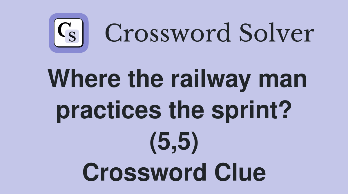 Where the railway man practices the sprint? (5,5) Crossword Clue