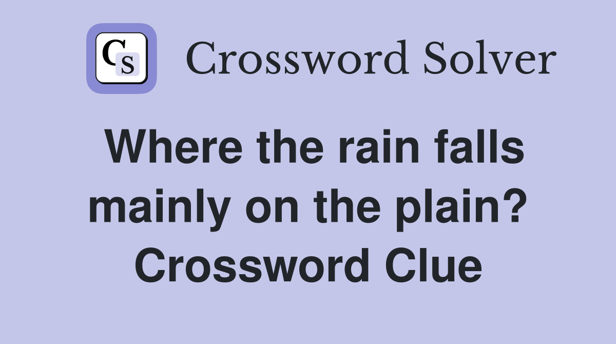 Where the rain falls mainly on the plain? Crossword Clue