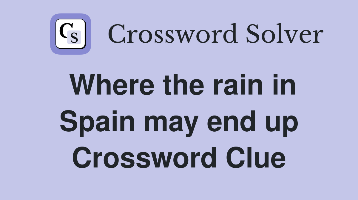 Where the rain in Spain may end up Crossword Clue