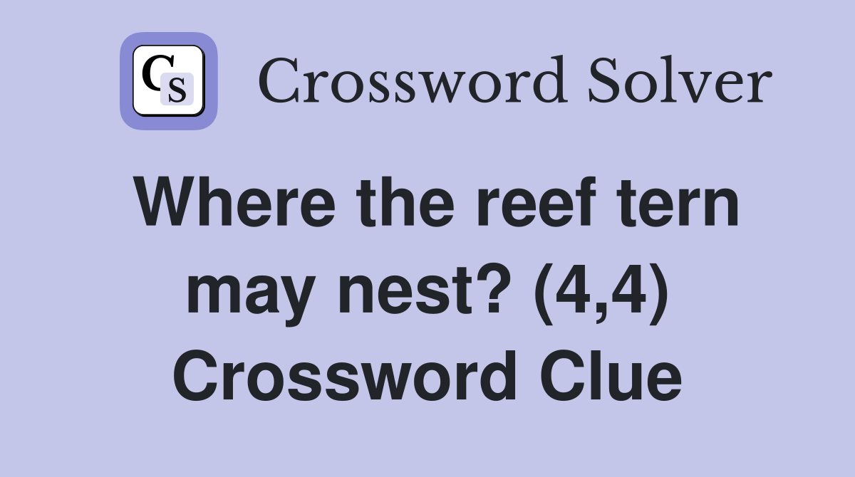 Where the reef tern may nest? (4,4) Crossword Clue