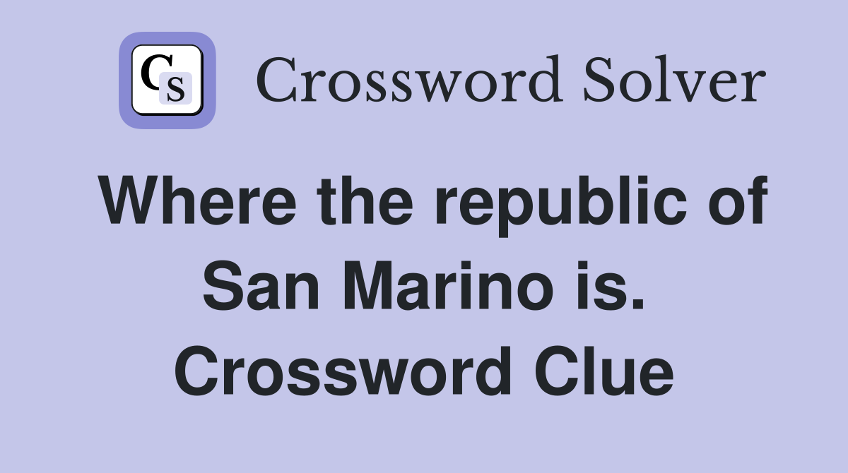 Where the republic of San Marino is. Crossword Clue