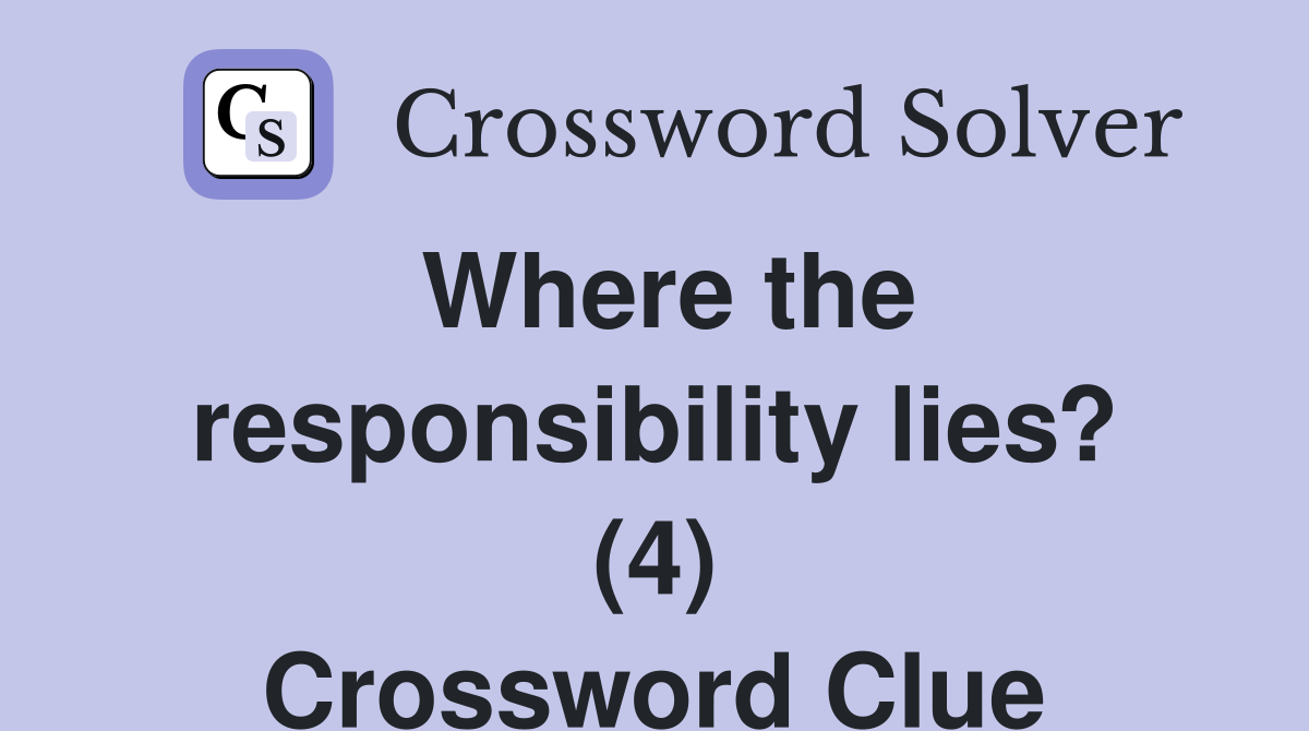Where the responsibility lies? (4) Crossword Clue