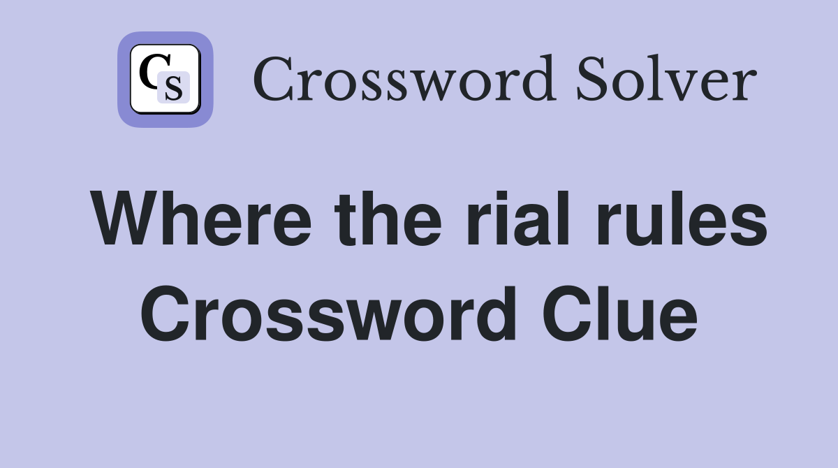 Where the rial rules Crossword Clue