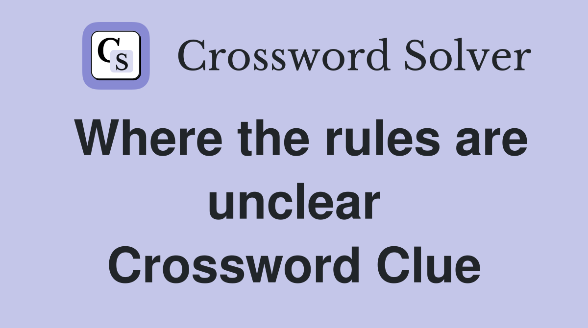Where the rules are unclear Crossword Clue