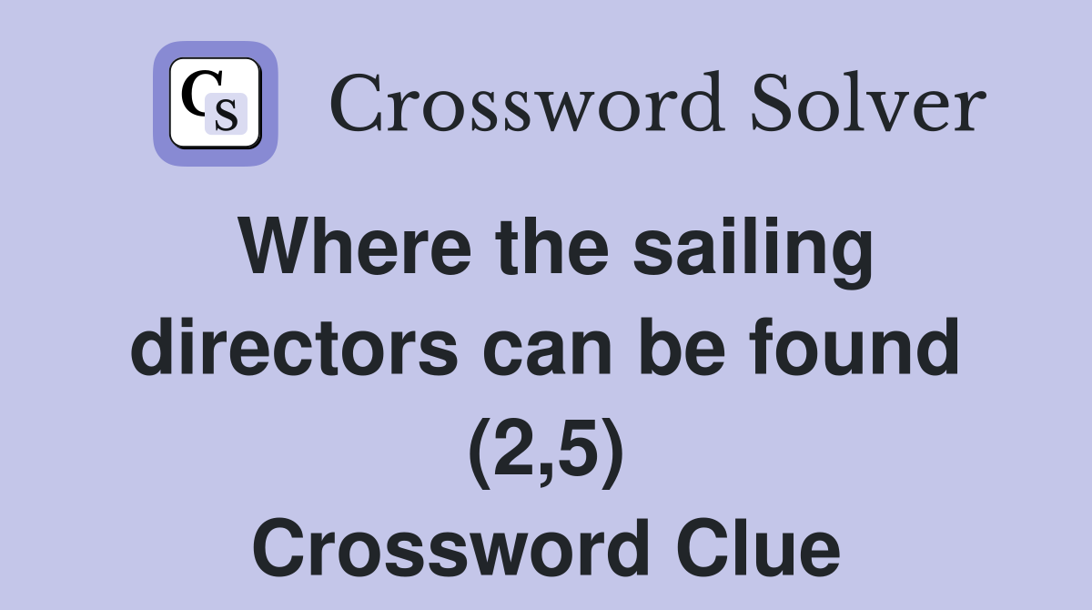 Where the sailing directors can be found (2,5) Crossword Clue