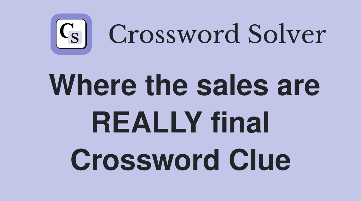 Where the sales are REALLY final Crossword Clue