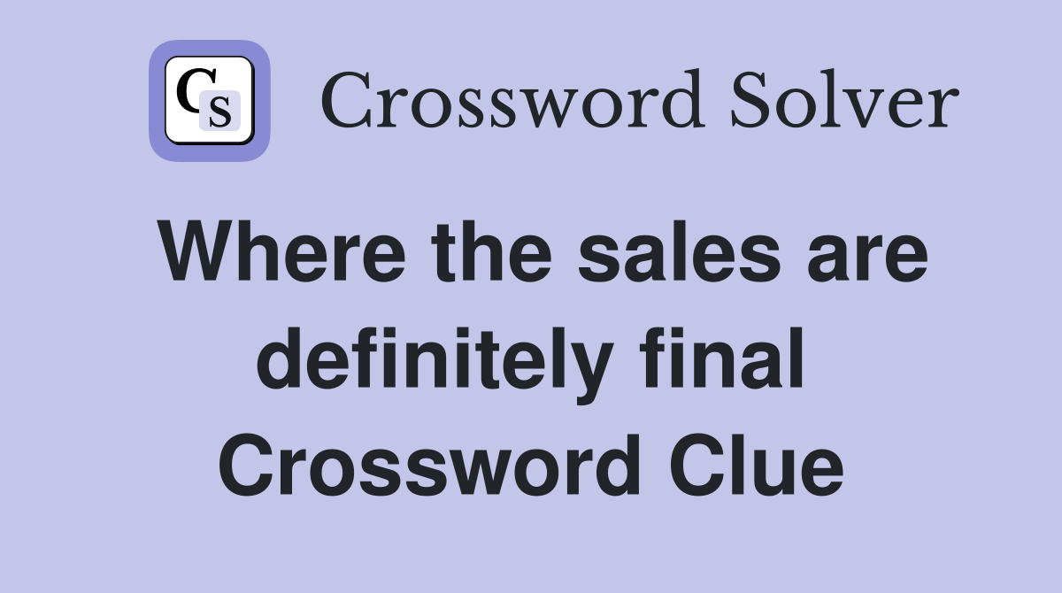 Where the sales are definitely final Crossword Clue