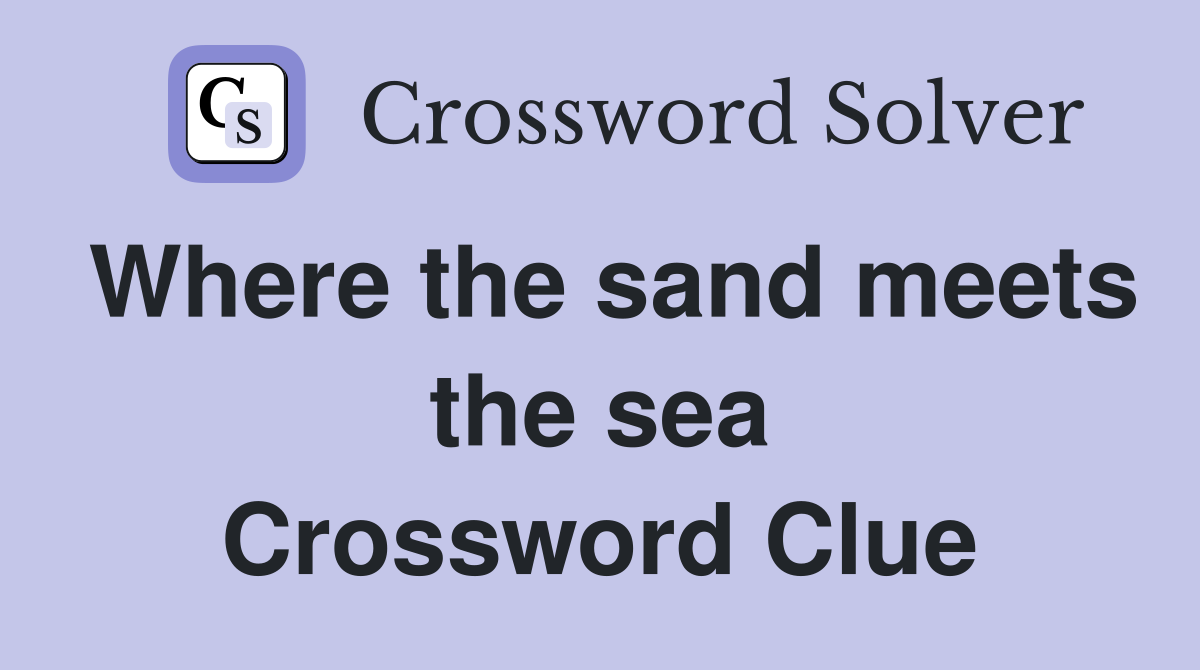 Where the sand meets the sea Crossword Clue