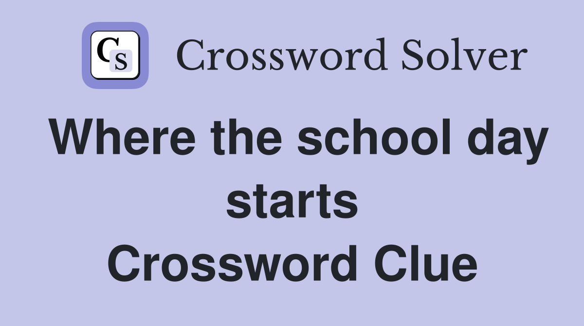 Where the school day starts Crossword Clue