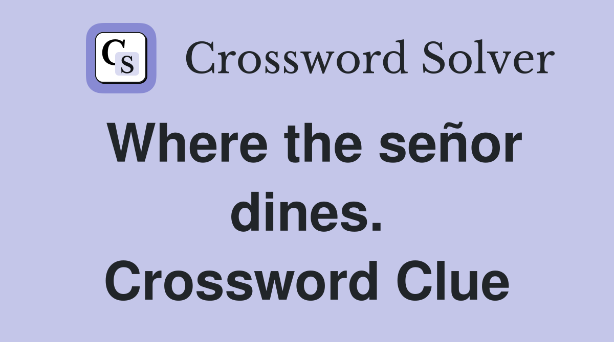 Where the señor dines. Crossword Clue
