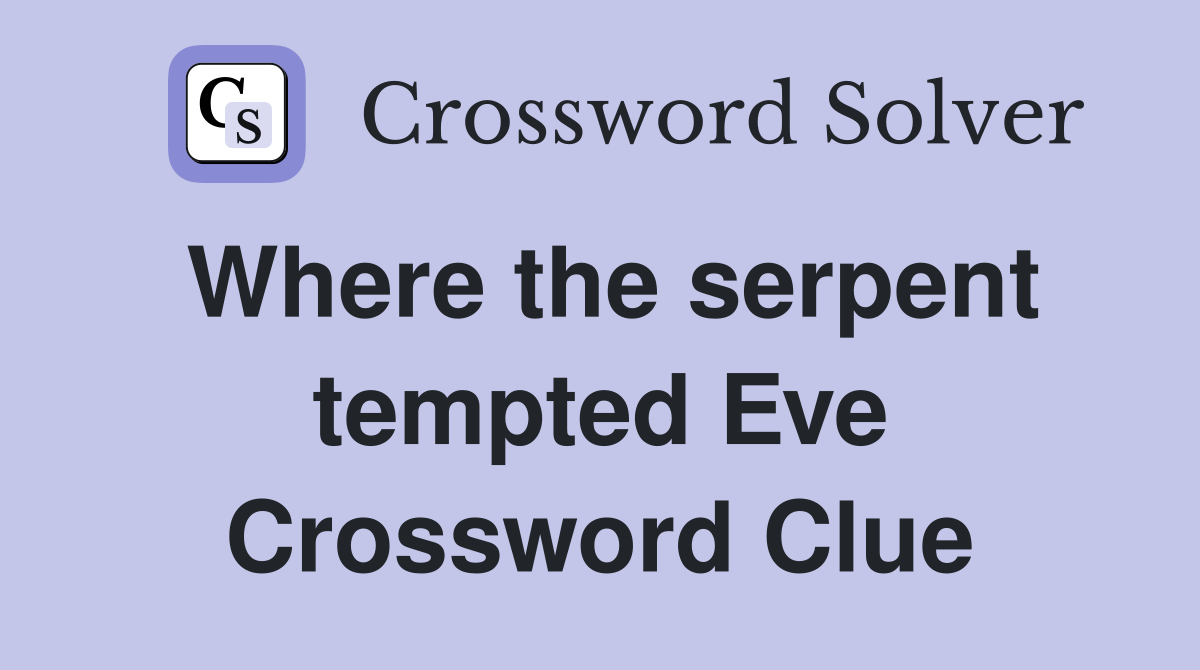 Where the serpent tempted Eve Crossword Clue