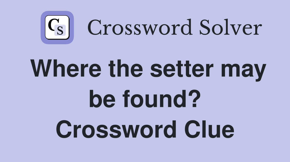 Where the setter may be found? Crossword Clue