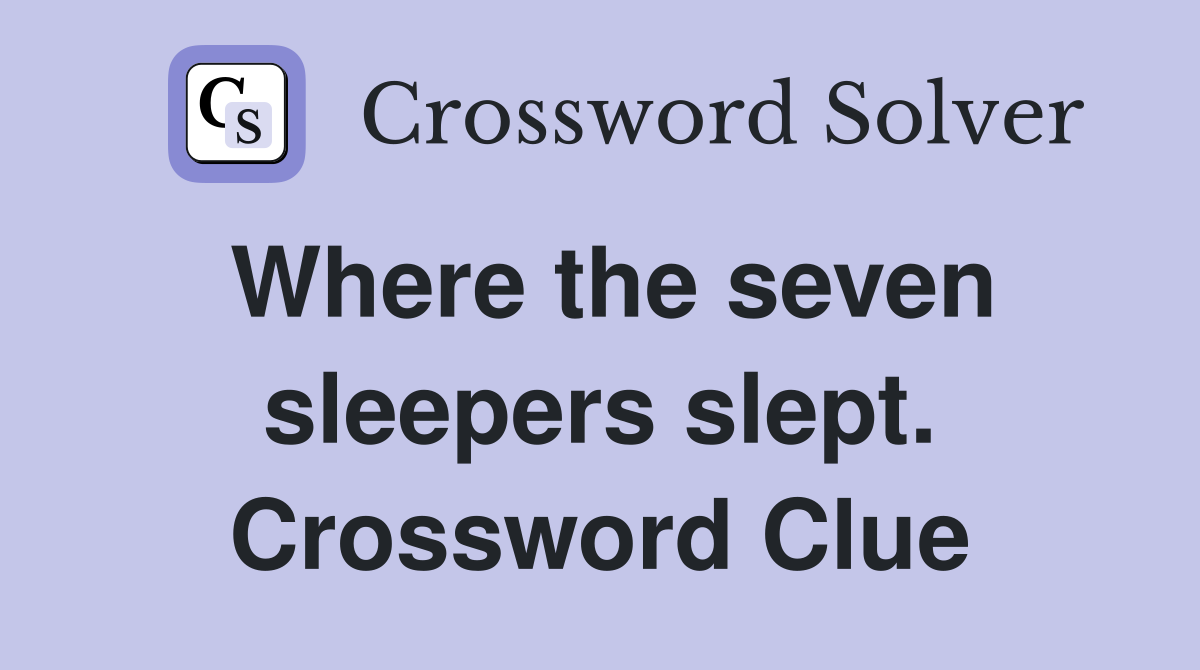 Where the seven sleepers slept. Crossword Clue