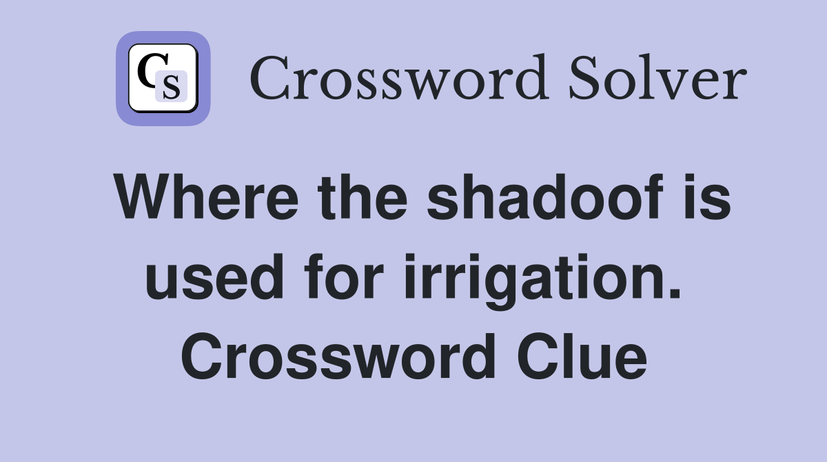 Where the shadoof is used for irrigation. Crossword Clue