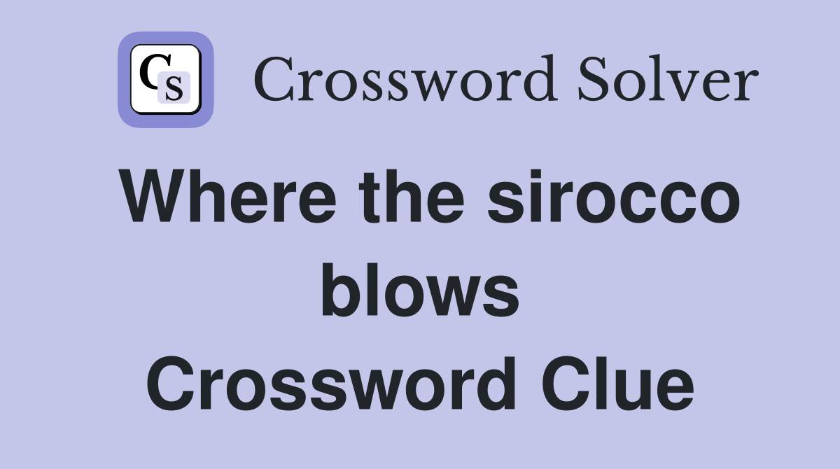 Where the sirocco blows Crossword Clue