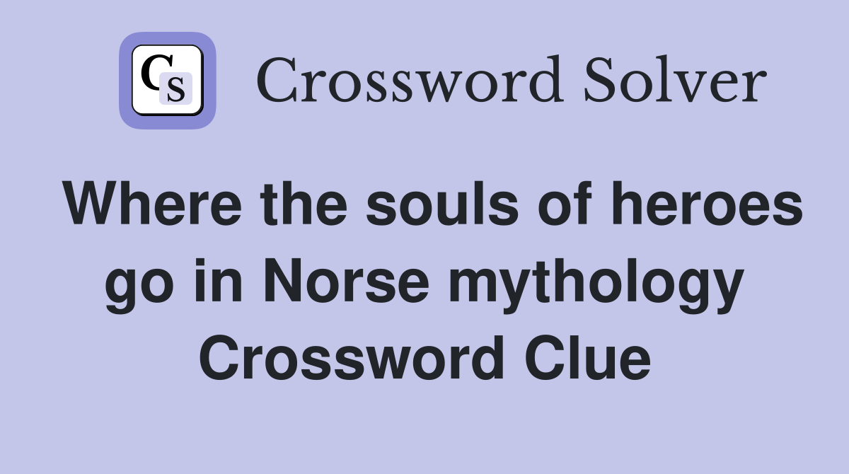 Where the souls of heroes go in Norse mythology Crossword Clue