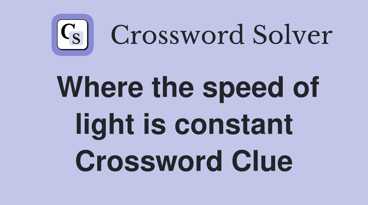Where the speed of light is constant Crossword Clue