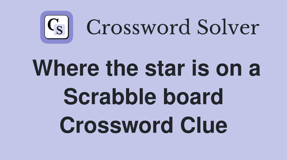 Where the star is on a Scrabble board Crossword Clue