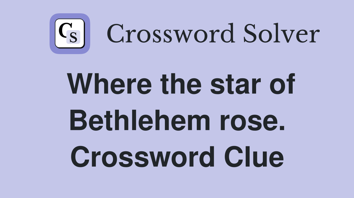 Where the star of Bethlehem rose. Crossword Clue