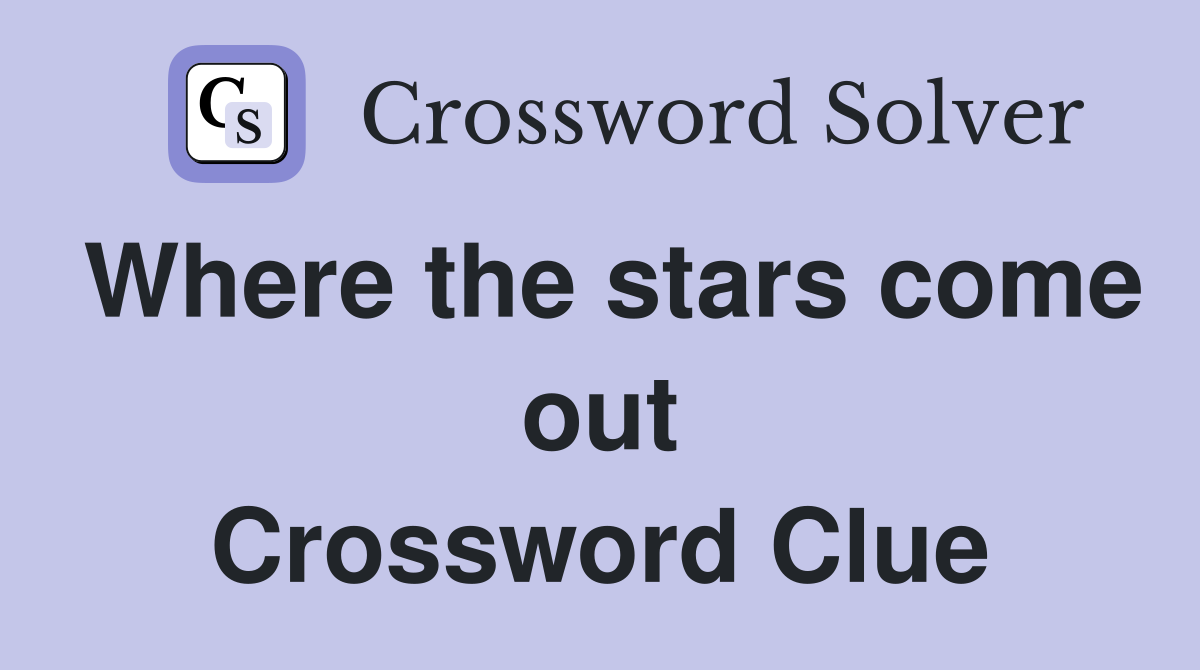 Where the stars come out Crossword Clue