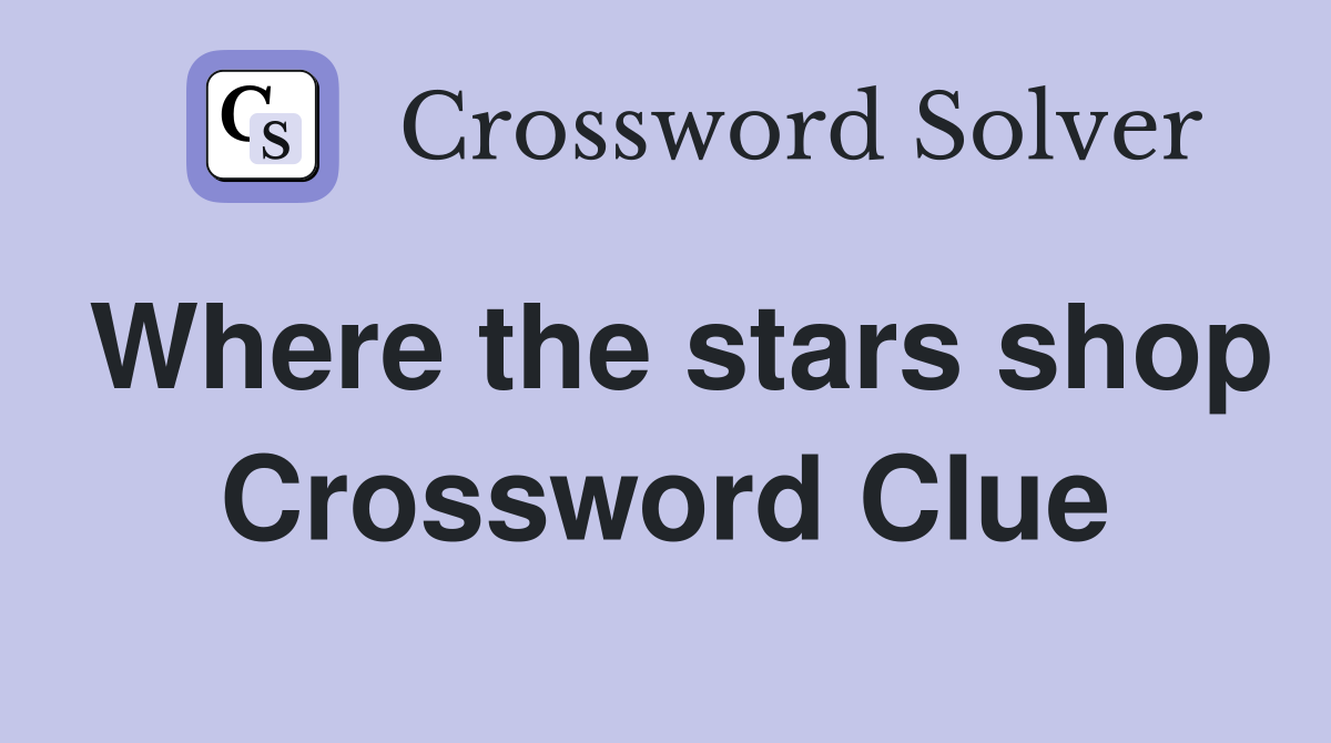 Where the stars shop Crossword Clue