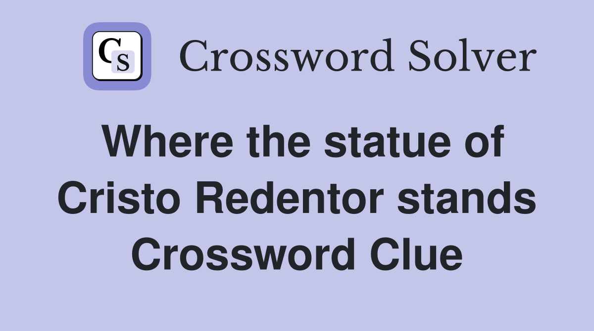 Where the statue of Cristo Redentor stands Crossword Clue