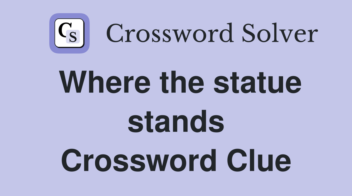 Where the statue stands Crossword Clue