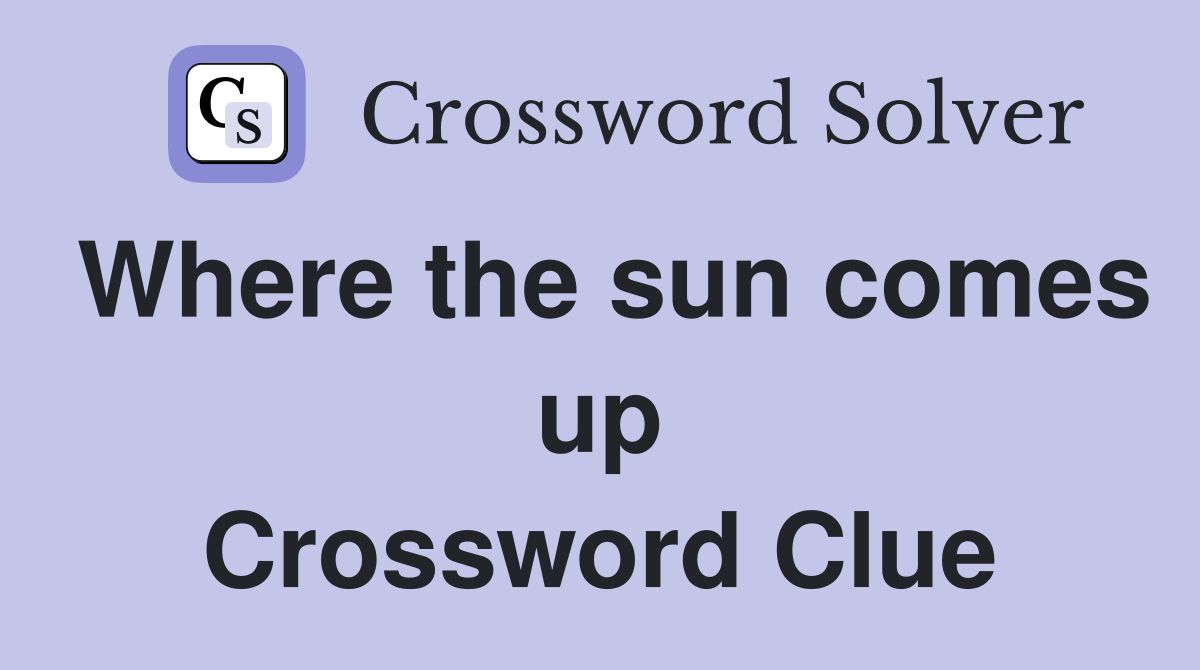 Where the sun comes up Crossword Clue