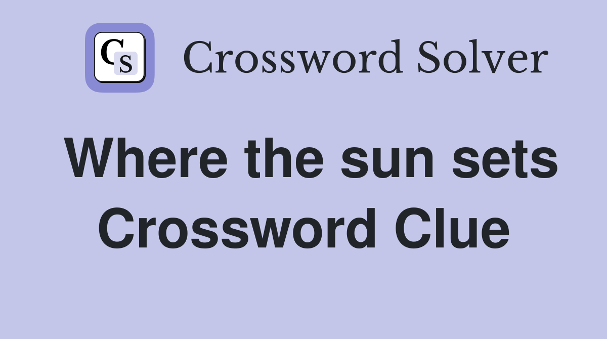 Where the sun sets Crossword Clue