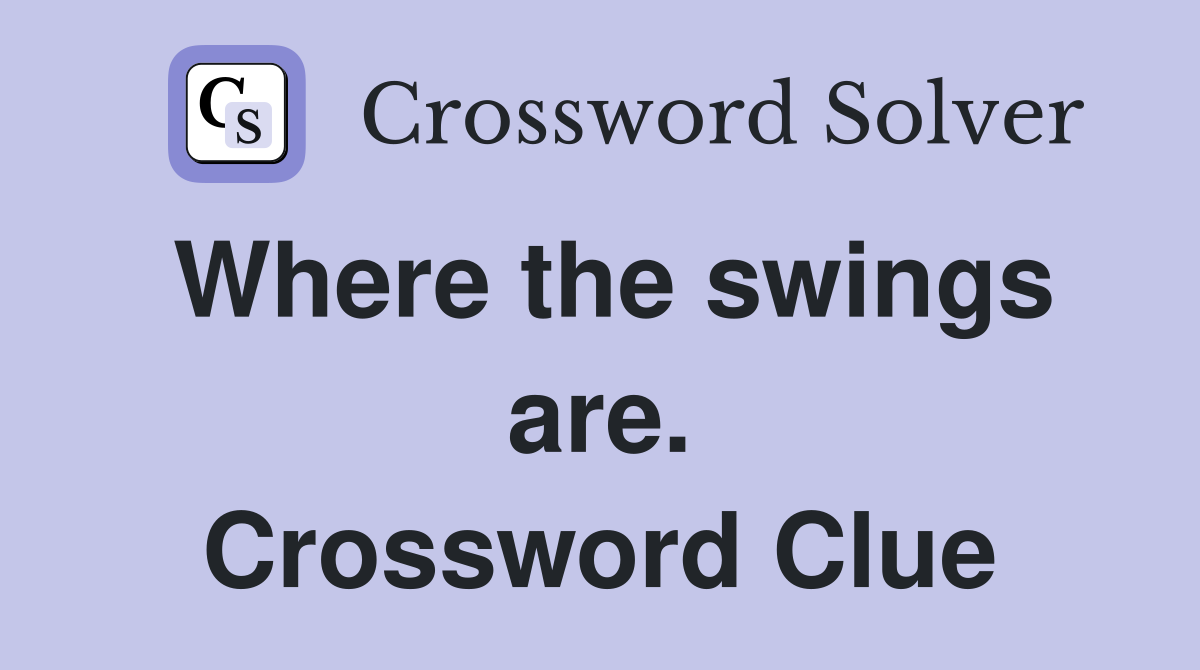 Where the swings are. Crossword Clue