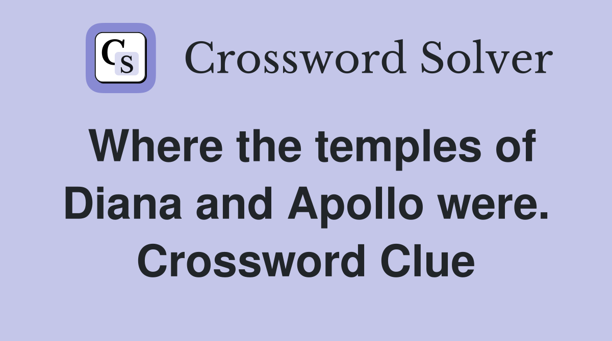 Where the temples of Diana and Apollo were. Crossword Clue