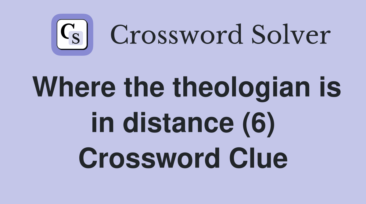 Where the theologian is in distance (6) Crossword Clue