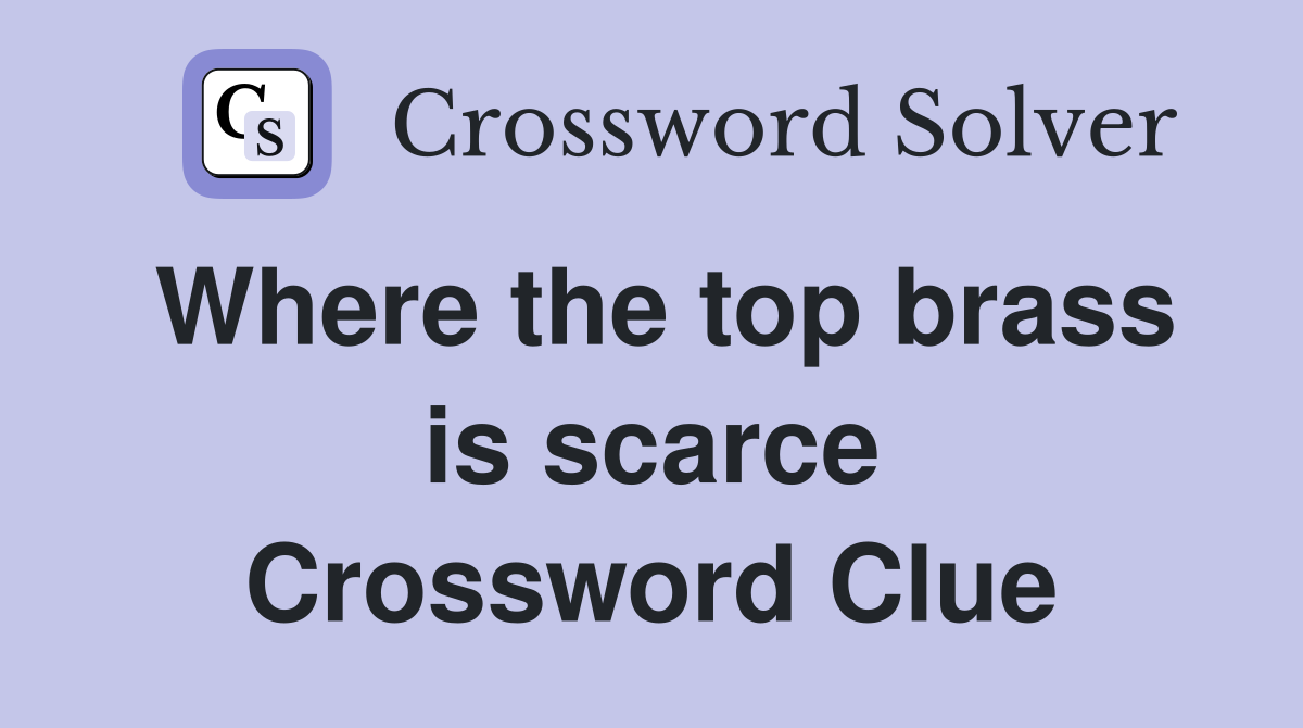 Where the top brass is scarce Crossword Clue