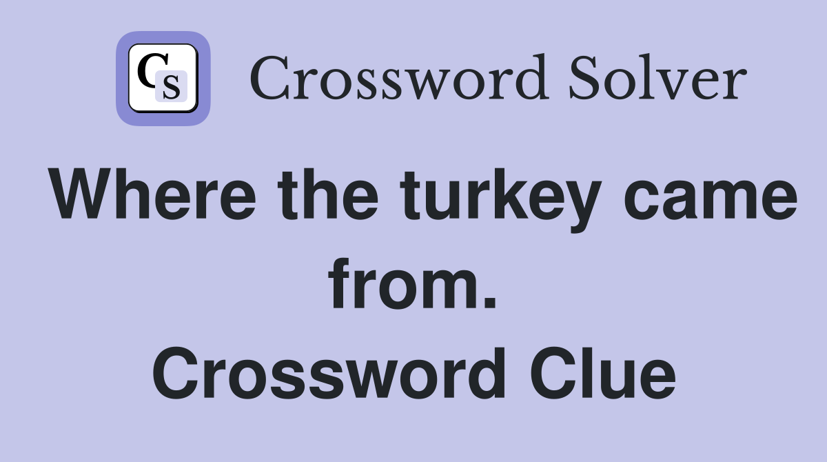 Where the turkey came from. Crossword Clue