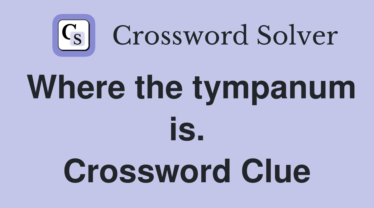 Where the tympanum is. Crossword Clue