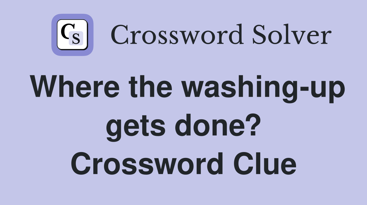 Where the washing-up gets done? Crossword Clue